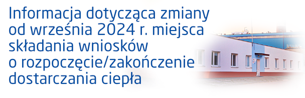 Zmiana miejsca składania wniosków o rozpoczęcie/zakończenie dostarczania ciepła